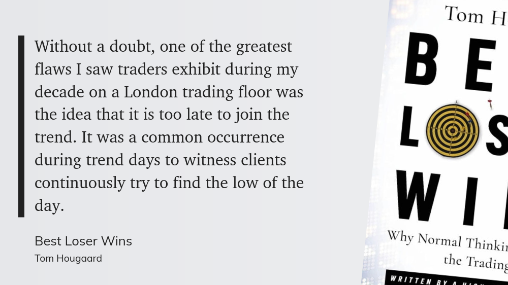 Without a doubt, one of the greatest flaws I saw traders exhibit during my decade on a London trading floor was the idea that it is too late to join the trend. It was a common occurrence during trend days to witness clients continuously try to find the low of the day.