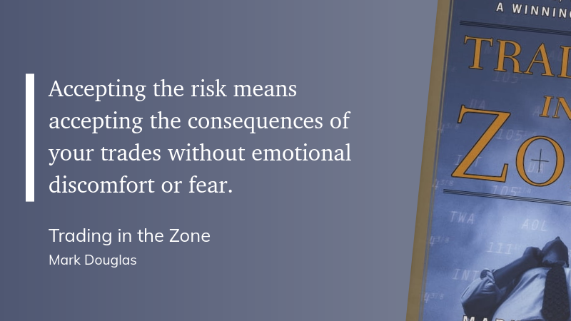 Accepting the risk means accepting the consequences of your trades without emotional discomfort or fear.
