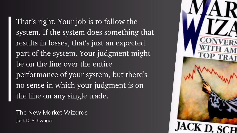 Your job is to follow the system. If the system does something that results in losses, that’s just an expected part of the system. Your judgment might be on the line over the entire performance of your system, but there’s no sense in which your judgment is on the line on any single trade.