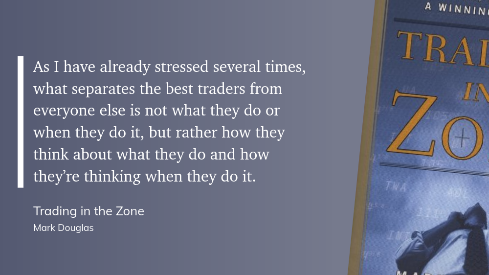 As I have already stressed several times, what separates the best traders from everyone else is not what they do or when they do it, but rather how they think about what they do and how they’re thinking when they do it.