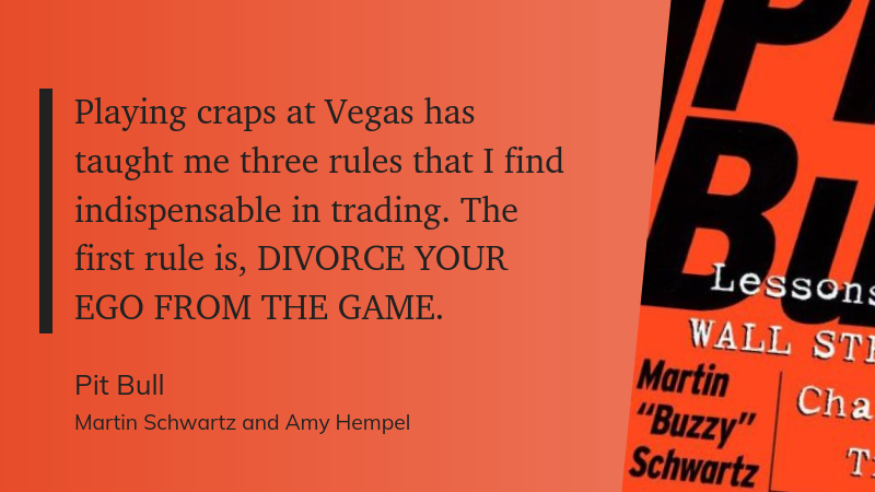 Playing craps at Vegas has taught me three rules that I find indispensable in trading. The first rule is, DIVORCE YOUR EGO FROM THE GAME.